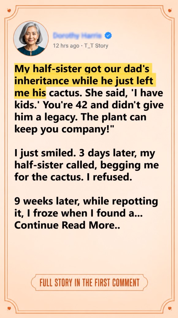She laughed when Dad left me a cactus instead of millions… but that little plant was hiding the inheritance she could never steal. 🌵💰